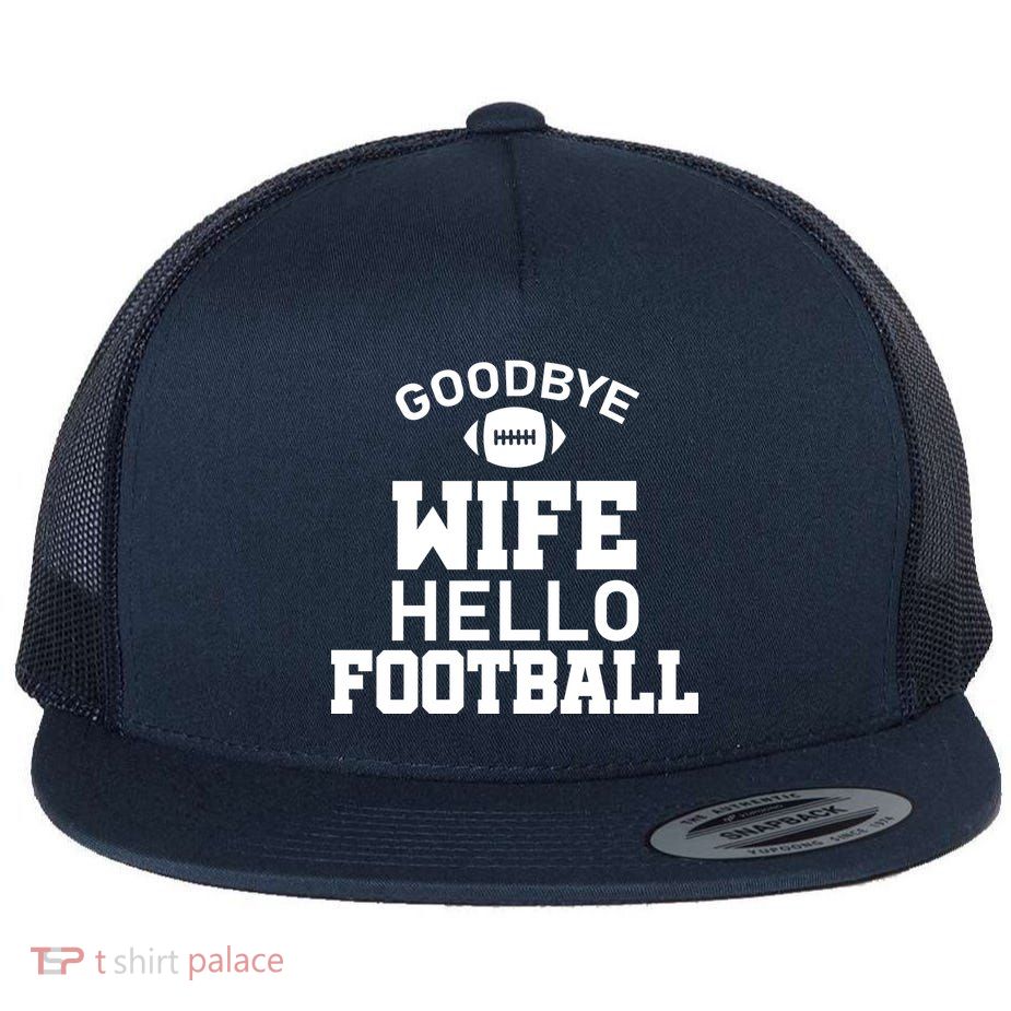 Good By Wife Hello Football Flat Bill Trucker Hat