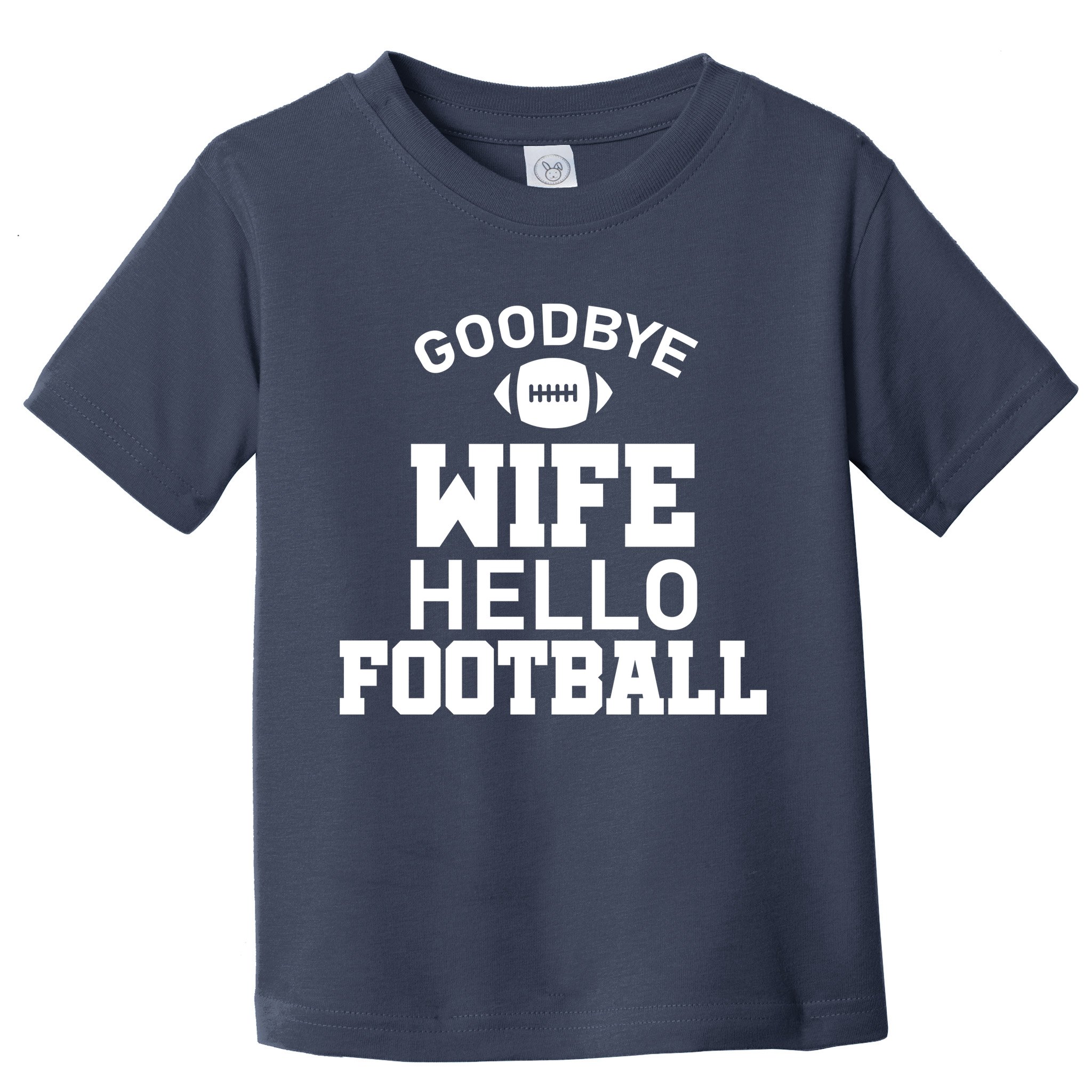 Good By Wife Hello Football Toddler T-Shirt