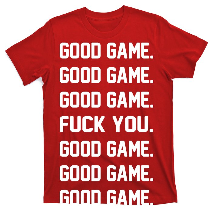 Good Game F You T-Shirt