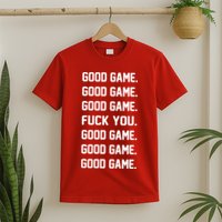 Good Game F You T-Shirt