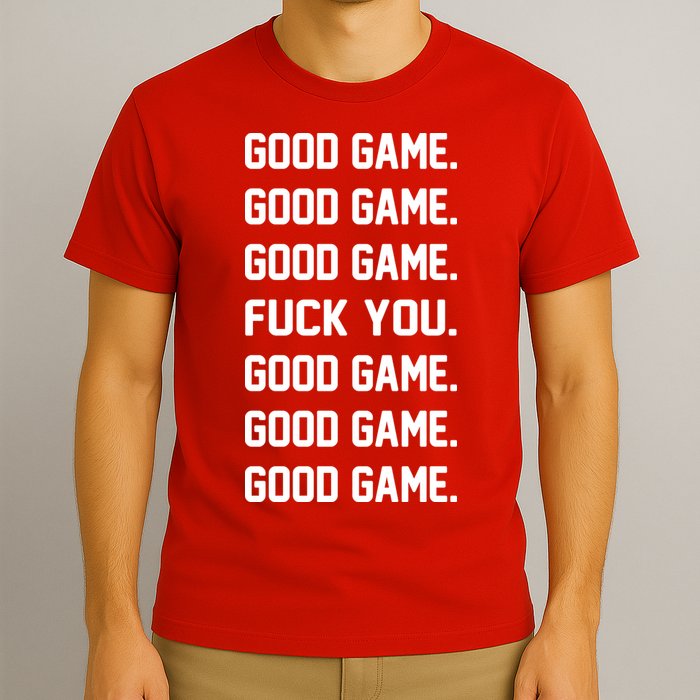 Good Game F You T-Shirt