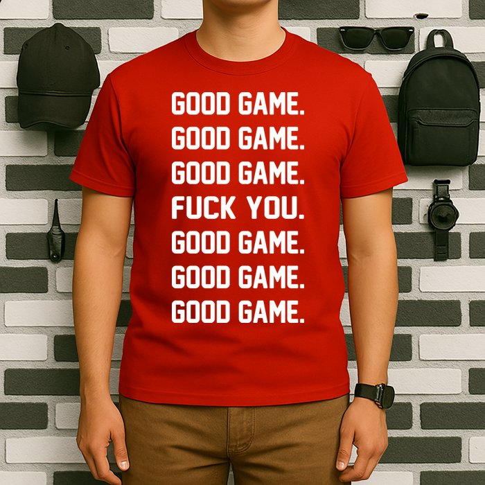 Good Game F You T-Shirt