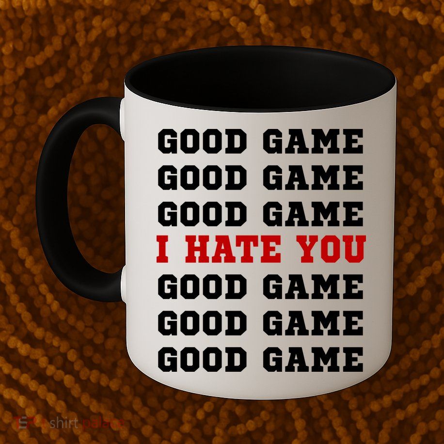 Good Game I Hate You Mug