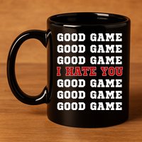 Good Game I Hate You 11oz C Handle Ceramic Mug