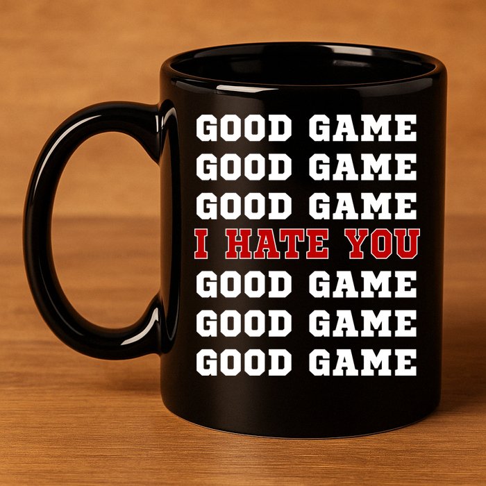 Good Game I Hate You 11oz C Handle Ceramic Mug