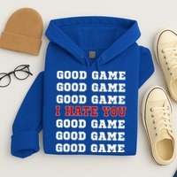 Good Game I Hate You Hoodie