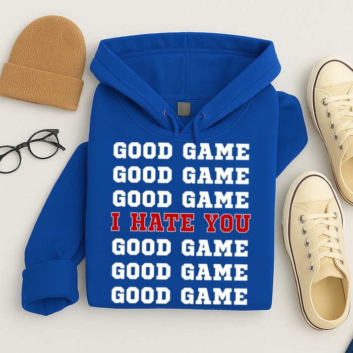 Good Game I Hate You Hoodie
