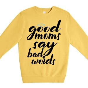 Good Moms Say Bad Words Premium Crewneck Sweatshirt