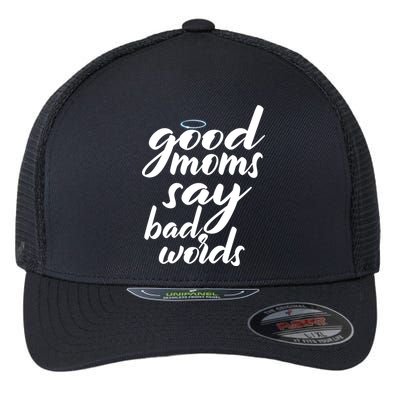 Good Moms Say Bad Words Flexfit Unipanel Trucker Cap