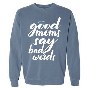 Good Moms Say Bad Words Garment-Dyed Sweatshirt