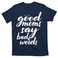 Good Moms Say Bad Words T-Shirt