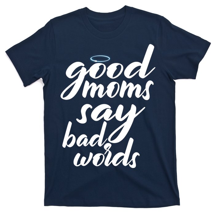 Good Moms Say Bad Words T-Shirt