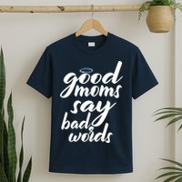 Good Moms Say Bad Words T-Shirt