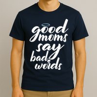 Good Moms Say Bad Words T-Shirt