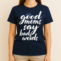 Good Moms Say Bad Words T-Shirt