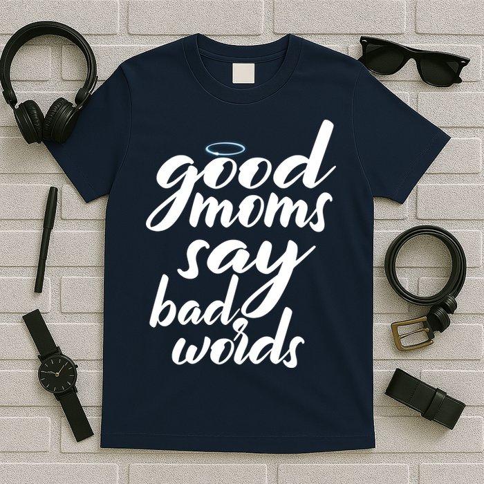 Good Moms Say Bad Words T-Shirt