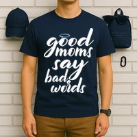 Good Moms Say Bad Words T-Shirt