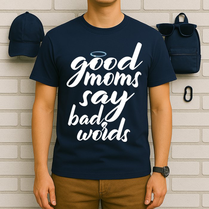 Good Moms Say Bad Words T-Shirt