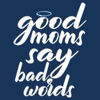 Good Moms Say Bad Words T-Shirt