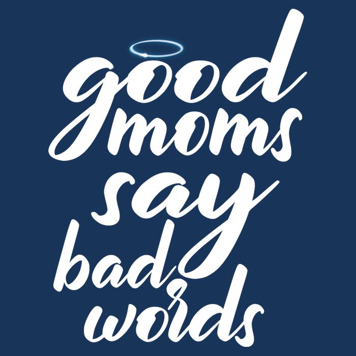 Good Moms Say Bad Words T-Shirt