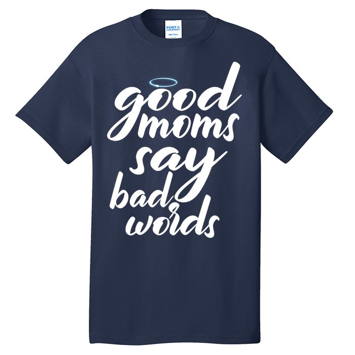 Good Moms Say Bad Words Tall T-Shirt