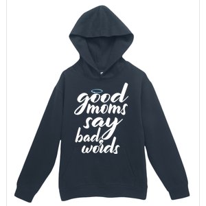 Good Moms Say Bad Words Urban Pullover Hoodie