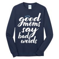 Good Moms Say Bad Words Tall Long Sleeve T-Shirt