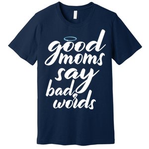 Good Moms Say Bad Words Premium T-Shirt