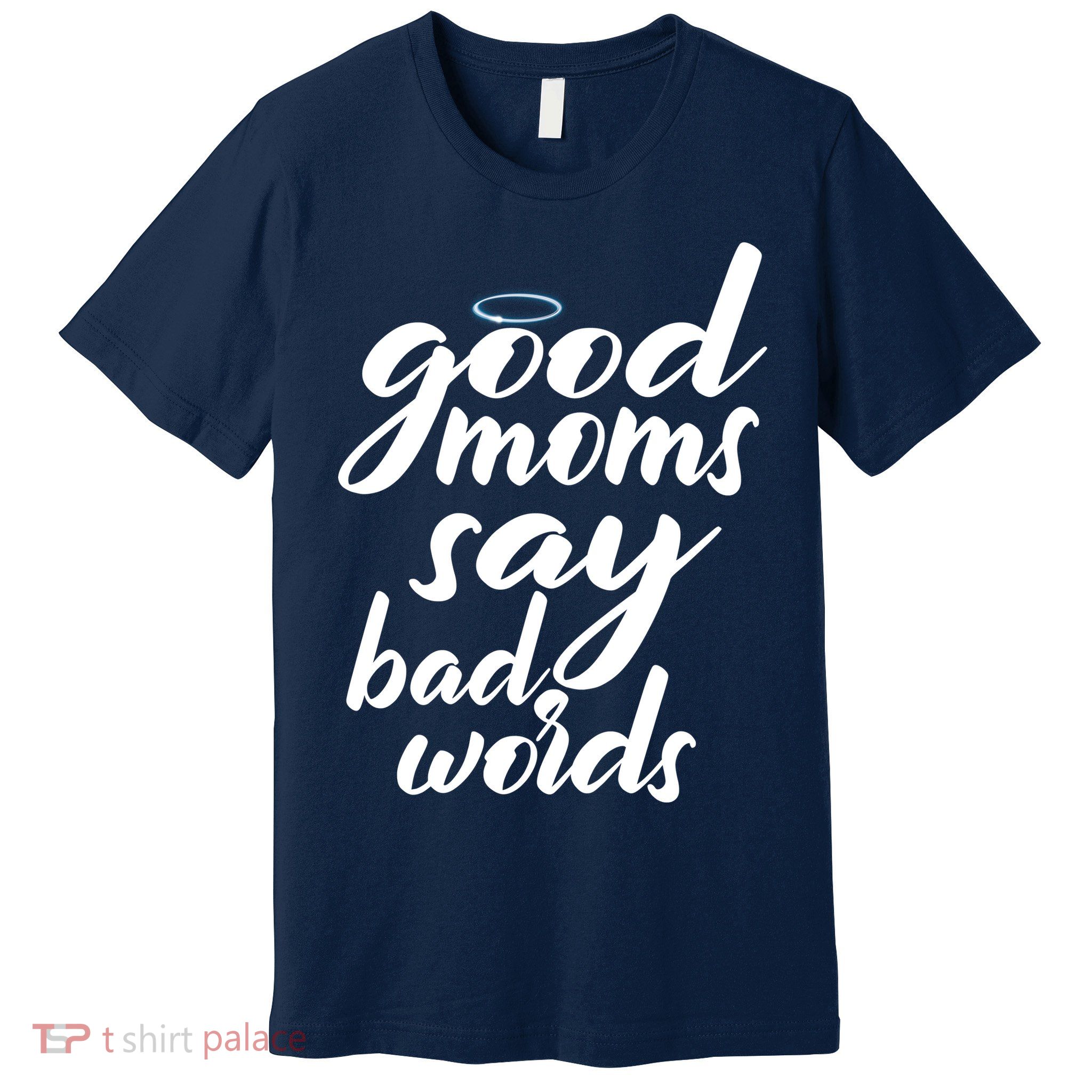 Good Moms Say Bad Words Premium T-Shirt