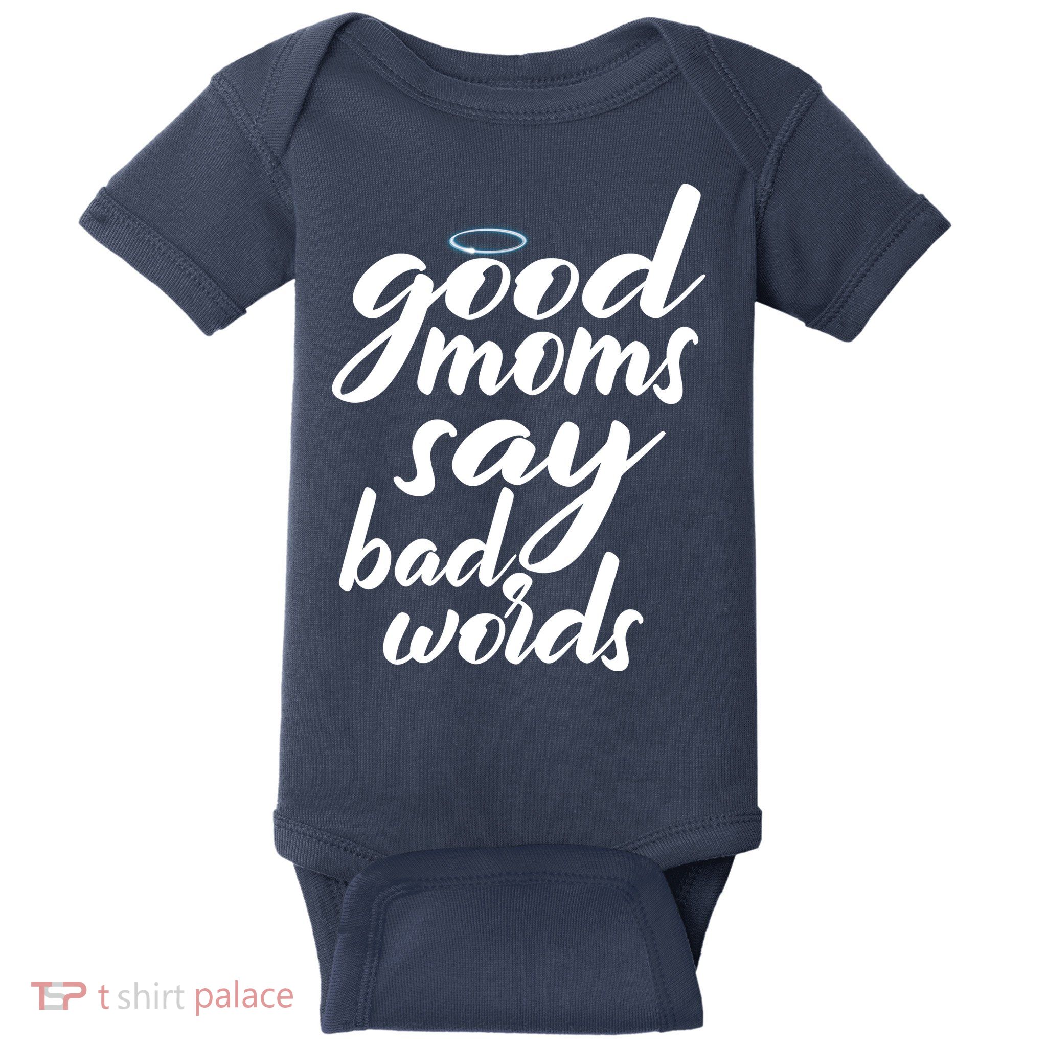 Good Moms Say Bad Words Baby Bodysuit