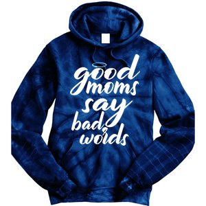 Good Moms Say Bad Words Tie Dye Hoodie