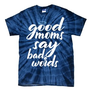 Good Moms Say Bad Words Tie-Dye T-Shirt