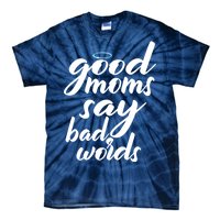 Good Moms Say Bad Words Tie-Dye T-Shirt