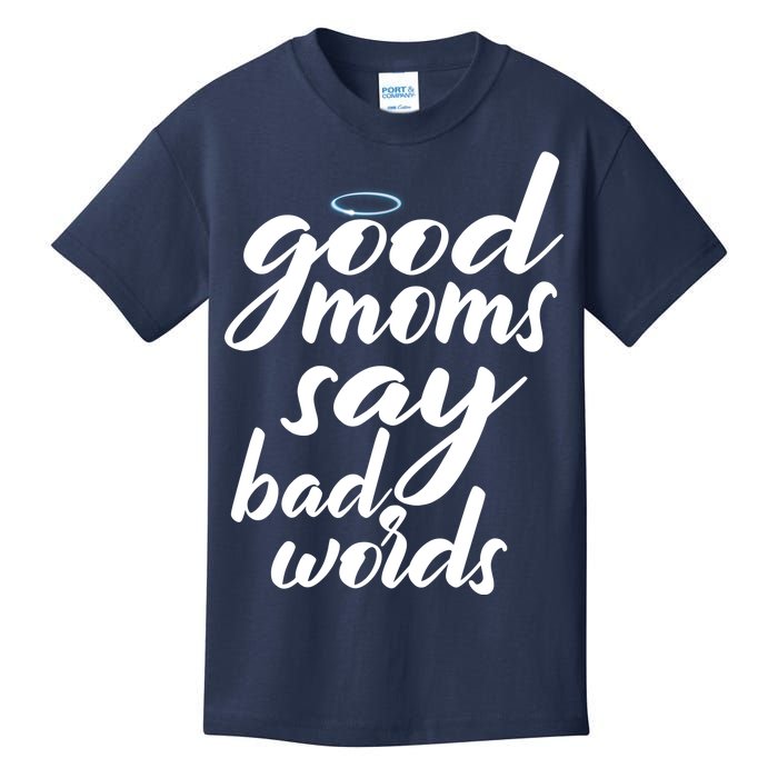 Good Moms Say Bad Words Kids T-Shirt