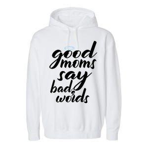 Good Moms Say Bad Words Garment-Dyed Fleece Hoodie