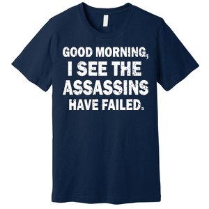 Good Morning Assassins Failed Premium T-Shirt