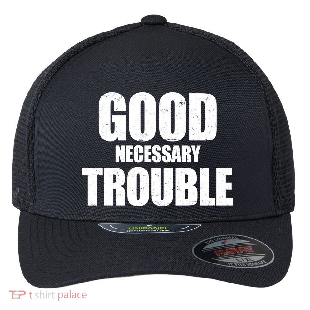 Good Necessary Trouble RIP John Lewis Quote Flexfit Unipanel Trucker Cap