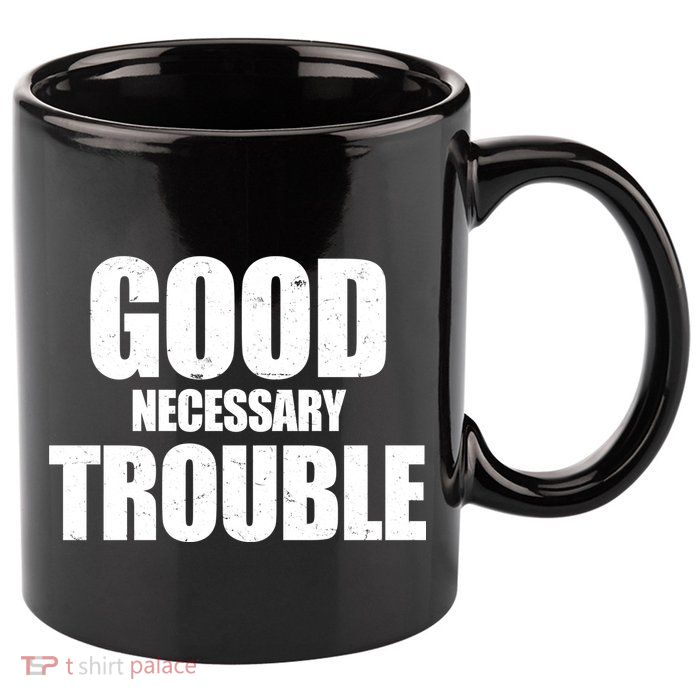 Good Necessary Trouble RIP John Lewis Quote 11oz C Handle Ceramic Mug