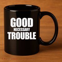 Good Necessary Trouble RIP John Lewis Quote 11oz C Handle Ceramic Mug