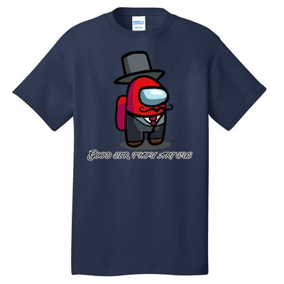 Good Sir Throu Art Sus Imposter Tall T-Shirt