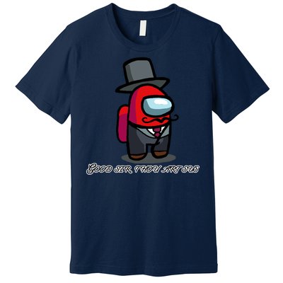 Good Sir Throu Art Sus Imposter Premium T-Shirt