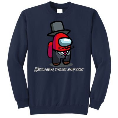 Good Sir Throu Art Sus Imposter Tall Sweatshirt