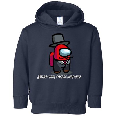 Good Sir Throu Art Sus Imposter Toddler Hoodie