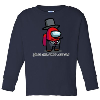 Good Sir Throu Art Sus Imposter Toddler Long Sleeve Shirt