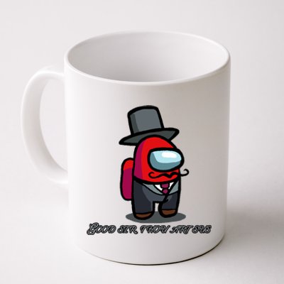 Good Sir Throu Art Sus Imposter Coffee Mug