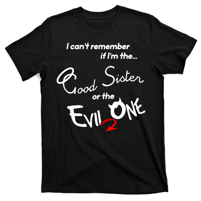 Good Sister Or The Evil Sister T-Shirt