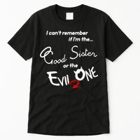Good Sister Or The Evil Sister Tall T-Shirt