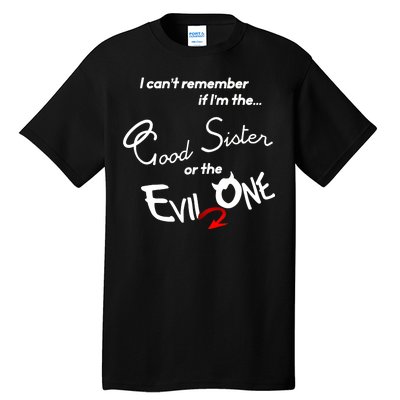 Good Sister Or The Evil Sister Tall T-Shirt