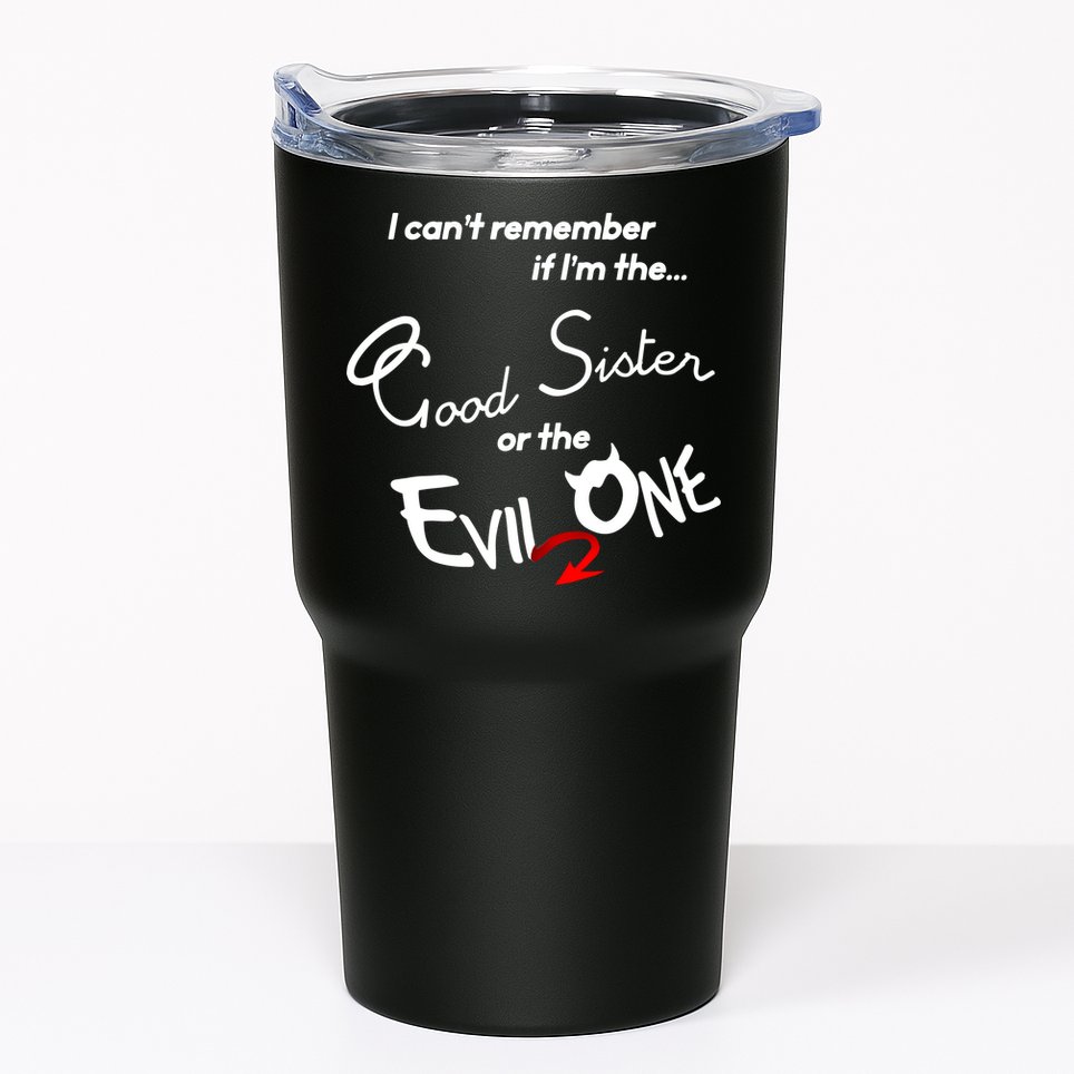 Good Sister Or The Evil Sister Tumbler