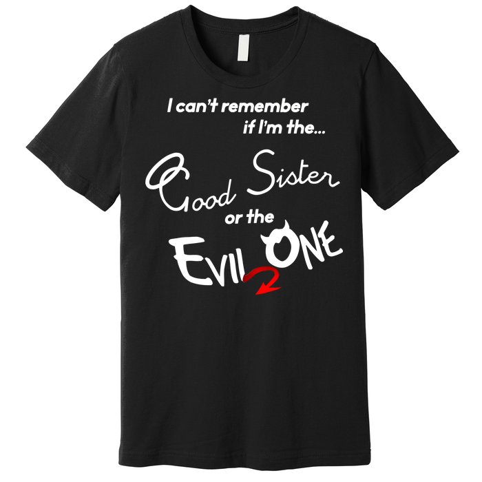 Good Sister Or The Evil Sister Premium T-Shirt